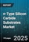 n-Type Silicon Carbide Substrates Market by Polytype (3C-SiC, 4H-SiC, 6H-SiC), Growth Method (Chemical Vapor Deposition, Physical Vapor Transport), Quality Grade, Application, Wafer Size, Doping Concentration, End Use - Global Forecast 2025-2030 - Product Thumbnail Image