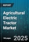 Agricultural Electric Tractor Market by Horsepower Range (0-50 Hp, 101 Hp and Above, 51-100 Hp), Battery Type (Lead Acid, Lithium Ion, Nickel Metal Hydride), Tractor Type, Charging Infrastructure, Distribution Channel - Global Forecast 2025-2030 - Product Thumbnail Image