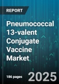 Pneumococcal 13-valent Conjugate Vaccine Market - Global Forecast 2025-2030- Product Image