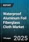 Waterproof Aluminum Foil Fiberglass Cloth Market by Product Type (Double Face, Single Face), Application (Fire Protection, Heat Insulation, Moisture Barrier), End Use Industry, Coating Type, Fiber Type, Sales Channel - Global Forecast 2025-2030 - Product Thumbnail Image