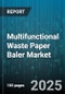 Multifunctional Waste Paper Baler Market by Type (Horizontal, Two Ram, Vertical), End User (Manufacturing Unit, Recycling Plant, Waste Management Company), Application, Operation Mode, Output Capacity, Sales Channel - Global Forecast 2025-2030 - Product Thumbnail Image