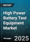 High Power Battery Test Equipment Market by Product Type (Battery Analyzer, Battery Cycler, Impedance Tester), Technology (Lead Acid, Lithium Ion, Lithium Iron Phosphate), Application, End User, Distribution Channel - Global Forecast 2025-2030- Product Image