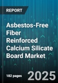 Asbestos-Free Fiber Reinforced Calcium Silicate Board Market - Global Forecast 2025-2030- Product Image