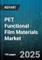 PET Functional Film Materials Market by End Use (Automotive, Electrical & Electronics, Medical), Film Type (Coated Pet Film, Laminated Pet Film, Metallized Pet Film), Functionality, Production Technology, Thickness - Global Forecast 2025-2030 - Product Image