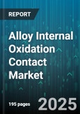 Alloy Internal Oxidation Contact Market - Global Forecast 2025-2030- Product Image