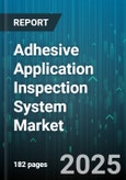 Adhesive Application Inspection System Market by End Use Industry (Automotive, Electronics and Electrical, Healthcare), Chemistry (Hot Melt, Radiation Cure, Solvent Based), Type, Application, Inspection Technology - Global Forecast 2025-2030- Product Image