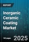 Inorganic Ceramic Coating Market by End Use Industry (Aerospace, Automotive, Electronics), Application (Corrosion Protection, Decorative, Electrical Insulation), Resin Type, Technology, Product Form, Curing Method - Global Forecast 2025-2030 - Product Image