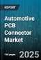 Automotive PCB Connector Market by Connector Type (Board to Board Connector, I/O Connector, Power Connector), Mounting Type (Surface Mount, Through Hole), Number of Positions, Current Rating, Material, Application - Global Forecast 2025-2030 - Product Thumbnail Image