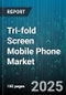 Tri-fold Screen Mobile Phone Market by Panel Technology, Connectivity Standard, Price Tier, Distribution Channel, End Use, Application, RAM Capacity, Storage Capacity, Fold Mechanism Type, Manufacturing Technology - Global Forecast 2025-2030 - Product Thumbnail Image