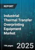 Industrial Thermal Transfer Overprinting Equipment Market - Global Forecast 2025-2030- Product Image