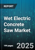 Wet Electric Concrete Saw Market - Global Forecast 2025-2030- Product Image