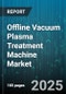 Offline Vacuum Plasma Treatment Machine Market by End-Use Industry (Aerospace, Automotive, Healthcare), Application (Activation, Coating, Etching), Product Type, Power Rating, Operation Mode, System Configuration - Global Forecast 2025-2030 - Product Image