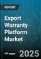 Export Warranty Platform Market by Product Type (Bid Bond, Credit Default Guarantee, Maintenance Bond), End-User Industry (Automotive, Construction, Energy), Distribution Channel, Warranty Duration, Risk Category - Global Forecast 2025-2030 - Product Image