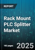 Rack Mount PLC Splitter Market by Application (Catv, Datacom, Fttx), Fiber Mode (Multimode, Single Mode), Port Count, Splitting Ratio, Distribution Channel, End Use Industry, Certification, Housing Material - Global Forecast 2025-2030- Product Image