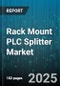 Rack Mount PLC Splitter Market by Application (Catv, Datacom, Fttx), Fiber Mode (Multimode, Single Mode), Port Count, Splitting Ratio, Distribution Channel, End Use Industry, Certification, Housing Material - Global Forecast 2025-2030 - Product Thumbnail Image