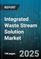 Integrated Waste Stream Solution Market by Waste Type (E-Waste, Hazardous Waste, Inorganic Waste), Service Type (Collection and Transportation, Disposal, Recycling and Recovery), Technology, End Use, Source - Global Forecast 2025-2030 - Product Thumbnail Image