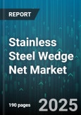 Stainless Steel Wedge Net Market by Application (Filtration, Screening, Separation), End User Industry (Chemical & Petrochemical, Food & Beverage, Oil & Gas), Material Grade, Mesh Size, Distribution Channel - Global Forecast 2025-2030- Product Image