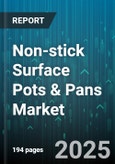 Non-stick Surface Pots & Pans Market - Global Forecast 2025-2030- Product Image