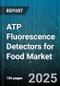 ATP Fluorescence Detectors for Food Market by Product Type (Benchtop, Handheld), Application (End Product Analysis, Rinse Water Testing, Surface Hygiene Testing), End User, Technology, Distribution Channel - Global Forecast 2025-2030 - Product Thumbnail Image