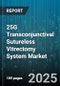 25G Transconjunctival Sutureless Vitrectomy System Market by Product Type (Illumination Type, Port Configuration), Application (Diabetic Retinopathy, Macular Hole, Retinal Detachment), End User, Technology - Global Forecast 2025-2030 - Product Thumbnail Image