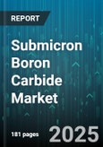 Submicron Boron Carbide Market - Global Forecast 2025-2030- Product Image