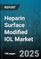 Heparin Surface Modified IOL Market by Lens Design (Extended Depth of Focus, Monofocal, Multifocal), Material (Hydrophilic Acrylic, Hydrophobic Acrylic, Pmma), End User, Distribution Channel, Power Range - Global Forecast 2025-2030 - Product Image