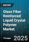 Glass Fiber Reinforced Liquid Crystal Polymer Market by End Use Industry (Automotive, Electrical, Electronics), Application (Coil Bobbins, Connectors, SMT Components), Fiber Content, Polymer Type, Grade - Global Forecast 2025-2030 - Product Thumbnail Image