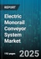 Electric Monorail Conveyor System Market by Type (Ac Monorail, Dc Monorail, Power and Free), Load Capacity (Heavy Duty, Light Duty, Medium Duty), End Use Industry, Installation Mode, Component, Operation Mode - Global Forecast 2025-2030 - Product Image