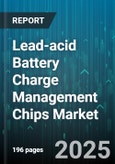 Lead-acid Battery Charge Management Chips Market - Global Forecast 2025-2030- Product Image