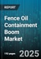 Fence Oil Containment Boom Market by Application (Harbors & Ports, Industrial Facilities, Offshore Operations), Product Type (Fence Boom, Floating Boom, Hard Boom), Material, End User, Deployment, Sales Channel - Global Forecast 2025-2030 - Product Image