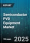 Semiconductor PVD Equipment Market by Wafer Size (200Mm, 300Mm, Below 200Mm), Equipment Type (Cathodic Arc Deposition, Evaporation Systems, Ion Plating), End User, Material Type, Process, Chamber Configuration - Global Forecast 2025-2030 - Product Thumbnail Image
