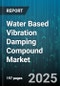 Water Based Vibration Damping Compound Market by End Use Industry (Automotive, Construction Equipment, Electronics & Appliances), Application (Aftermarket, Body Shop & OEM, Refinish), Product Type, Formulation - Global Forecast 2025-2030 - Product Thumbnail Image