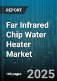 Far Infrared Chip Water Heater Market - Global Forecast 2025-2030- Product Image
