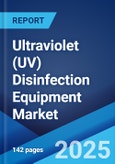 Ultraviolet (UV) Disinfection Equipment Market Report by Component, Application, Marketing Channel, End-Use Sector, and Region 2025-2033- Product Image