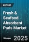 Fresh & Seafood Absorbent Pads Market by Application (Fruits Vegetables, Meat, Poultry), Material Type (Cellulose Gel, Composite, Superabsorbent Polymer), Technology, Packaging Format, Sales Channel, End User - Global Forecast 2025-2030 - Product Thumbnail Image