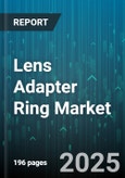 Lens Adapter Ring Market by Mount Type (Canon EF Mount, Micro Four Thirds Mount, Nikon F Mount), Distribution Channel (Mass Market Retail, Online Retail, Specialty Stores), Price Range, Application, Material - Global Forecast 2025-2030- Product Image