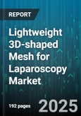 Lightweight 3D-shaped Mesh for Laparoscopy Market - Global Forecast 2025-2030- Product Image