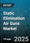 Static Elimination Air Guns Market by Product Type (Ionizing Air Blower, Ionizing Air Gun, Ionizing Air Nozzle), Technology (Corona Discharge, Needle Point Ionization), End-Use Industry, Distribution Channel - Global Forecast 2025-2030 - Product Thumbnail Image