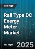 Rail Type DC Energy Meter Market - Global Forecast 2025-2030- Product Image
