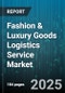 Fashion & Luxury Goods Logistics Service Market by Transport Mode (Air, Rail, Road), Service Type (Customs Brokerage, Transportation, Value Added Services), Customer Type, Distribution Channel, Service Model - Global Forecast 2025-2030 - Product Image