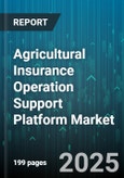 Agricultural Insurance Operation Support Platform Market - Global Forecast 2025-2030- Product Image
