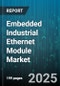 Embedded Industrial Ethernet Module Market by Application (Factory Automation, Process Automation), End-User Industry (Automotive, Chemicals & Petrochemicals, Energy & Utilities), Protocol, Data Rate, Type, Port Count, Sales Channel - Global Forecast 2025-2030 - Product Thumbnail Image