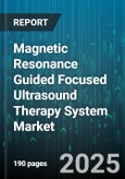 Magnetic Resonance Guided Focused Ultrasound Therapy System Market by End User (Ambulatory Surgical Centers, Hospitals, Research Institutes), Mechanism (Blood Brain Barrier Opening, Drug Delivery, Histotripsy), Offering, Indication - Global Forecast 2025-2030- Product Image