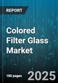 Colored Filter Glass Market - Global Forecast 2025-2030- Product Image