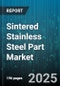 Sintered Stainless Steel Part Market by End Use Industry (Aerospace and Defense, Automotive, Consumer Goods), Material Grade (Austenitic Steel, Duplex Steel, Ferritic Steel), Manufacturing Process, Application, Distribution Channel - Global Forecast 2025-2030 - Product Thumbnail Image