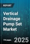 Vertical Drainage Pump Set Market by Pump Type (Axial Flow Pumps, Mixed Flow Pumps, Submersible Pumps), End User (Agricultural, Commercial, Industrial), Application, Flow Rate, Head, Motor Power, Drive Type, Material, Sales Channel - Global Forecast 2025-2030 - Product Thumbnail Image