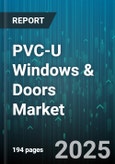 PVC-U Windows & Doors Market by Glazing Type (Double Glazing, Laminated Glazing, Low E Glazing), End User (Commercial, Industrial, Residential), Product Type, Finish, Application, Profile Chamber, Sales Channel, Window System Type, Door System Type - Global Forecast 2025-2030- Product Image