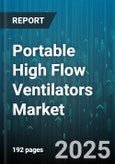 Portable High Flow Ventilators Market - Global Forecast 2025-2030- Product Image