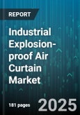 Industrial Explosion-proof Air Curtain Market - Global Forecast 2025-2030- Product Image