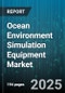Ocean Environment Simulation Equipment Market by Equipment Type (Current Generation System, Multifunction System, Pressure Simulation System), End User (Aquaculture Firms, Defense Contractors, Energy Companies), Simulation Environment, Technology - Global Forecast 2025-2030 - Product Thumbnail Image